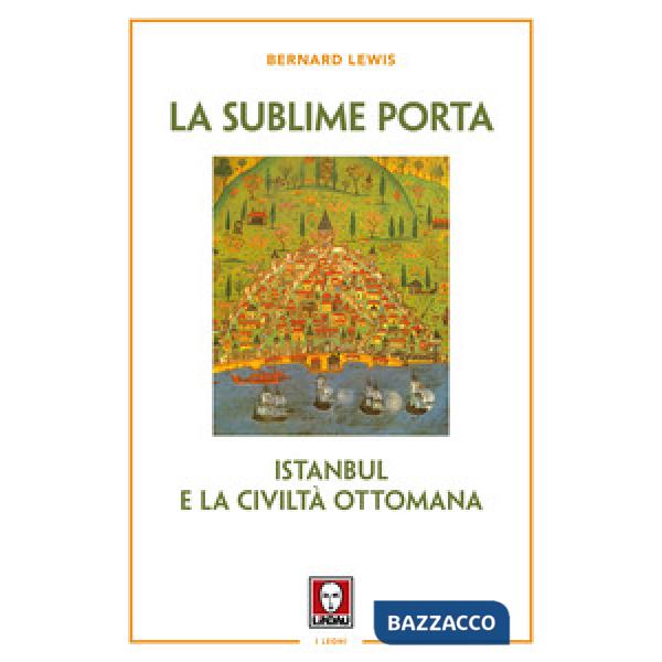 Sublime porta. Istanbul e la civiltà ottomana. Nuova ediz. (La)