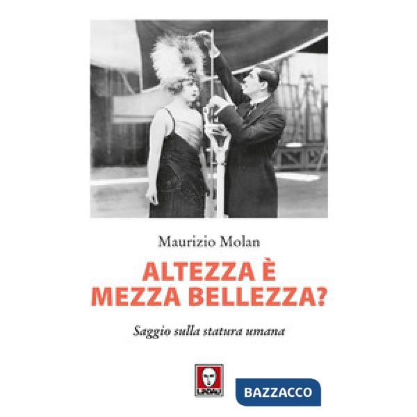 Altezza è mezza bellezza? Saggio sulla statura umana
