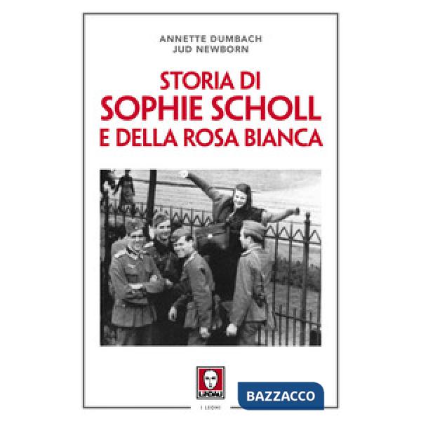 Storia di Sophie Scholl e della Rosa Bianca. Nuova ediz.