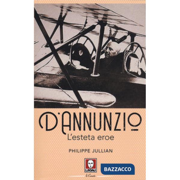 D'Annunzio. L'esteta eroe
