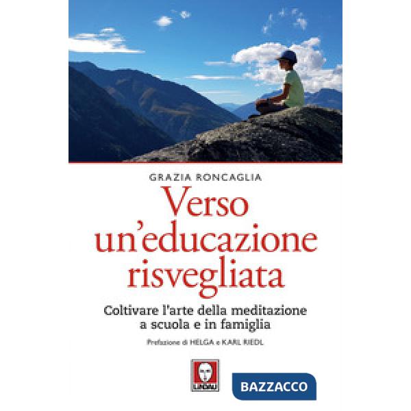 Verso un educazione risvegliata. Coltivare l'arte della meditazione a scuola in famiglia