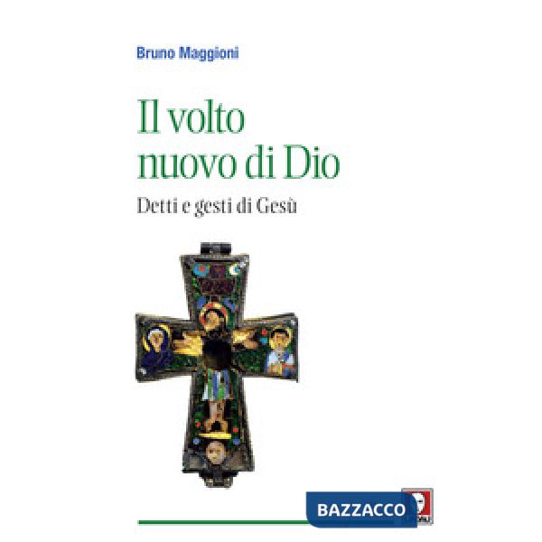 Volto nuovo di Dio. Detti e gesti di Gesù (Il)