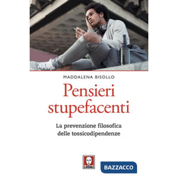 Pensieri stupefacenti. La prevenzione filosofica delle tossicodipendenze