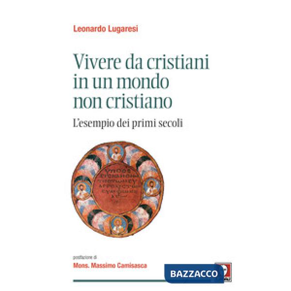 Vivere da cristiani in un mondo non cristiano. L'esempio dei primi secoli