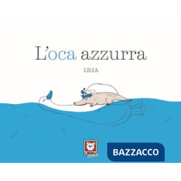 Oca azzurra. Ediz. a colori (L')