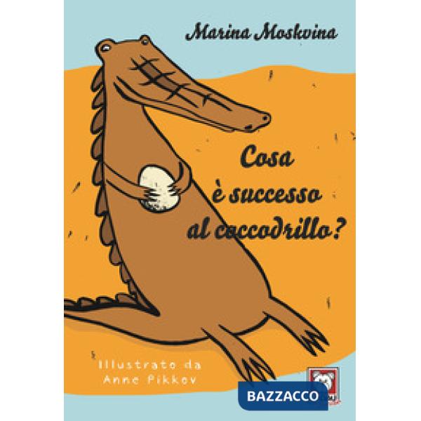 Cosa è successo al coccodrillo? Ediz. a colori