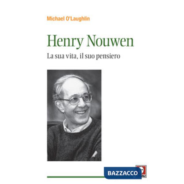 Henri Nouwen. La sua vita, il suo pensiero