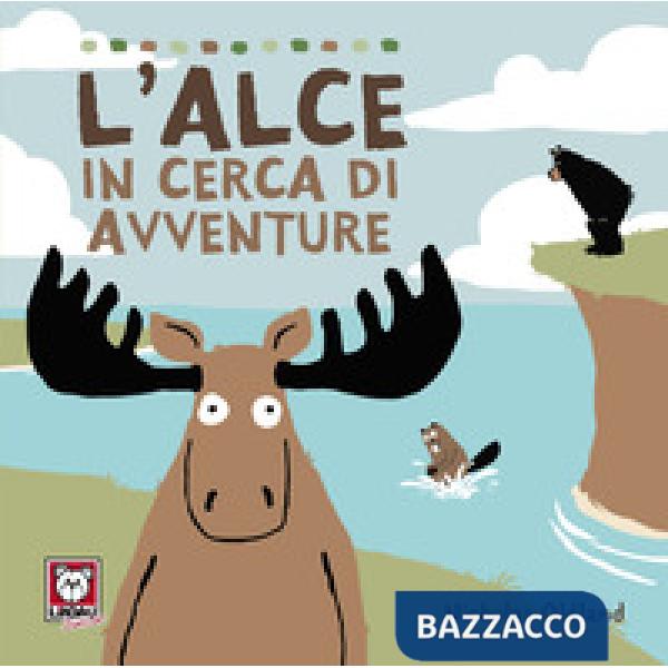 Alce in cerca di avventure. Ediz. a colori (L')
