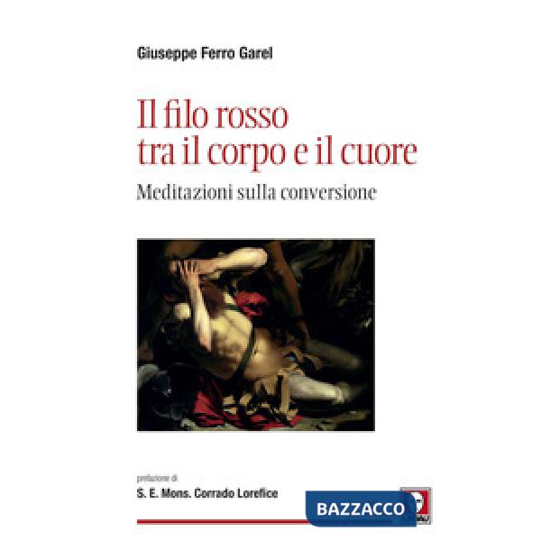 Filo rosso tra il corpo e il cuore. Meditazioni sulla conversione (Il)