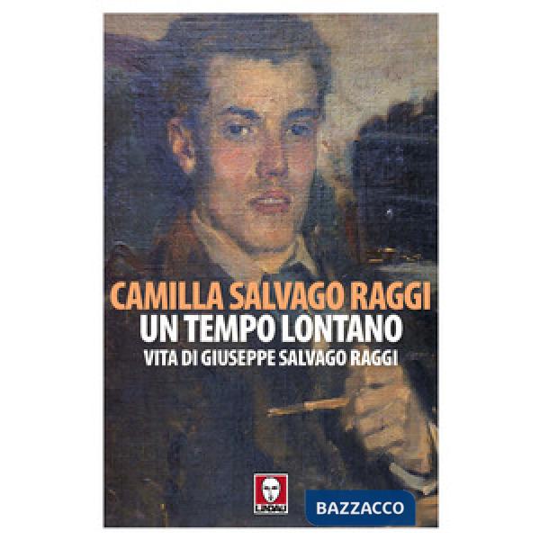 Tempo lontano. Vita di Giuseppe Salvago Raggi (Un)