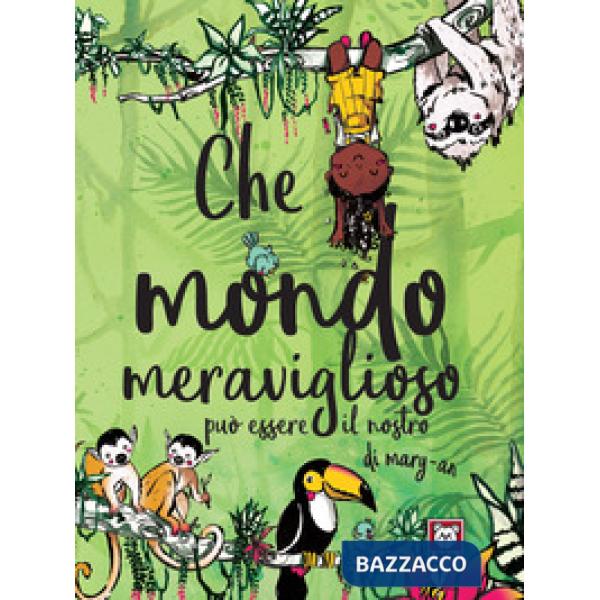 Che mondo meraviglioso può essere il nostro. Ediz. a colori