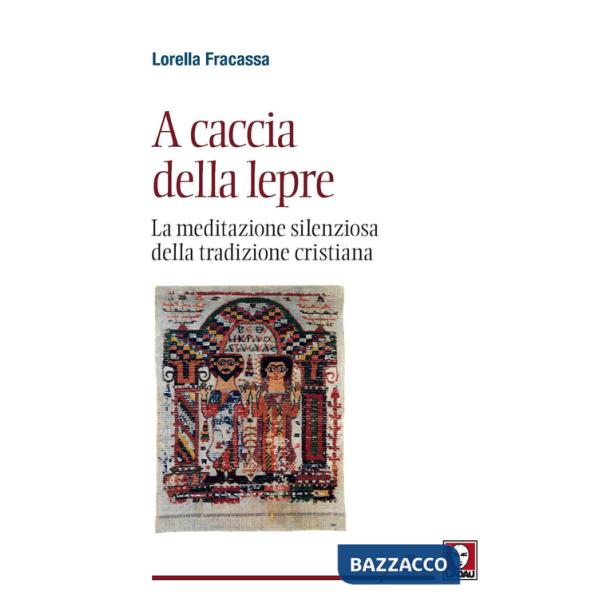 A caccia della lepre. La meditazione silenziosa della tradizione cristiana
