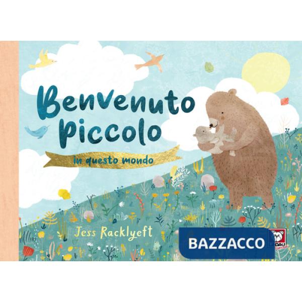 Benvenuto piccolo in questo mondo. Ediz. a colori