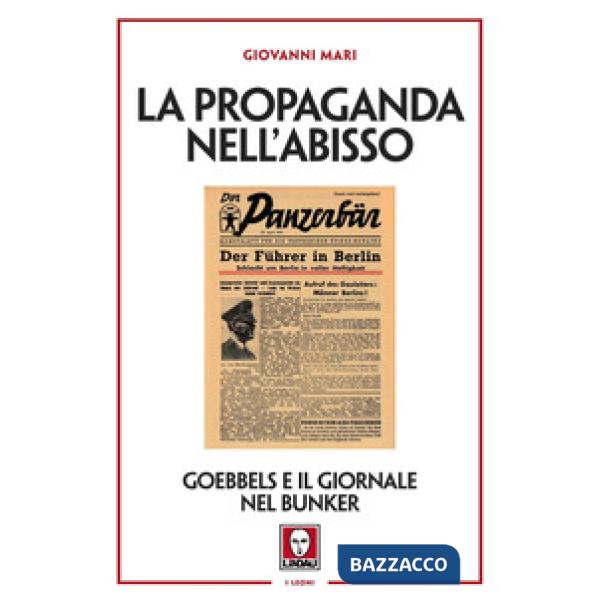 Propaganda nell'abisso. Goebbels e il giornale nel bunker (La)