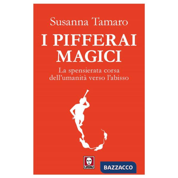 Pifferai magici. La spensierata corsa dell'umanità verso l'abisso (I)
