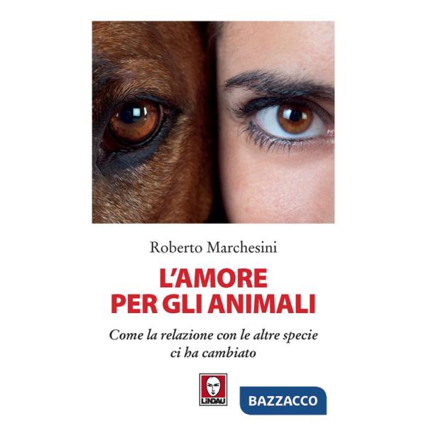 Amore per gli animali. Come la relazione con le altre specie ci ha cambiato (L')