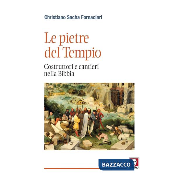 Pietre del Tempio. Costruttori e cantieri nella Bibbia (Le)