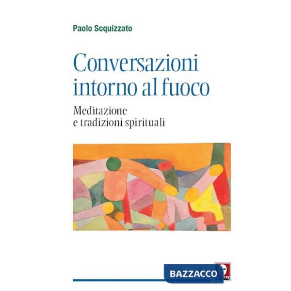 Conversazioni intorno al fuoco. Meditazione e tradizioni spirituali