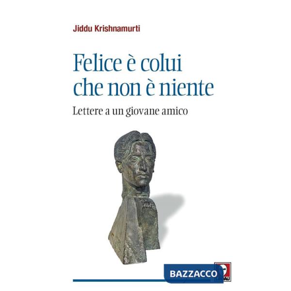 Felice è colui che non è niente. Lettere a un giovane amico