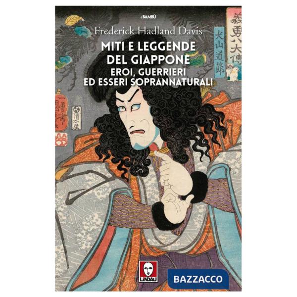 Miti e leggende del Giappone. Eroi, guerrieri ed esseri soprannaturali