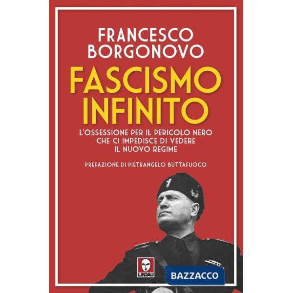 Fascismo infinito. L'ossessione per il pericolo nero che ci impedisce di vedere il nuovo regime