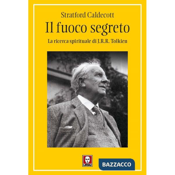 Fuoco segreto. La ricerca spirituale di J. R. R. Tolkien (Il)