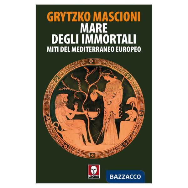 Mare degli immortali. Miti del Mediterraneo europeo