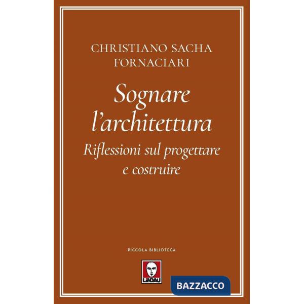 Sognare l'architettura. Riflessioni sul progettare e costruire
