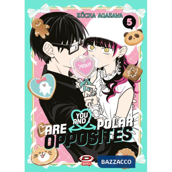 You and I are polar opposites. Vol. 5