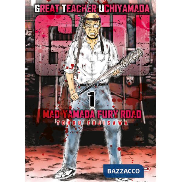 G.T.U. Great teacher Uchiyamada. Mad Yamada fury road. Con cartolina in omaggio. Vol. 1