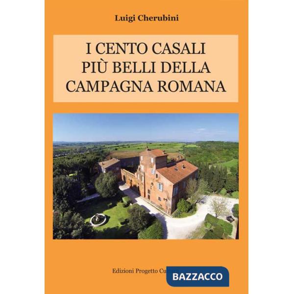 Cento casali più belli della campagna romana (I)