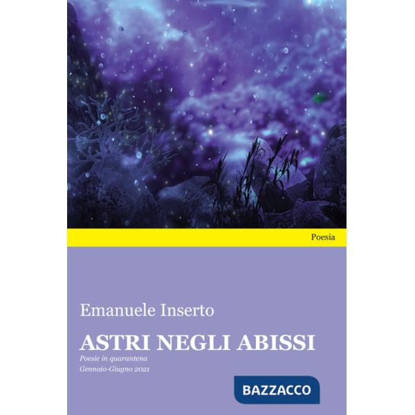 Astri negli abissi. Poesie in quarantena. Gennaio-Giugno 2021