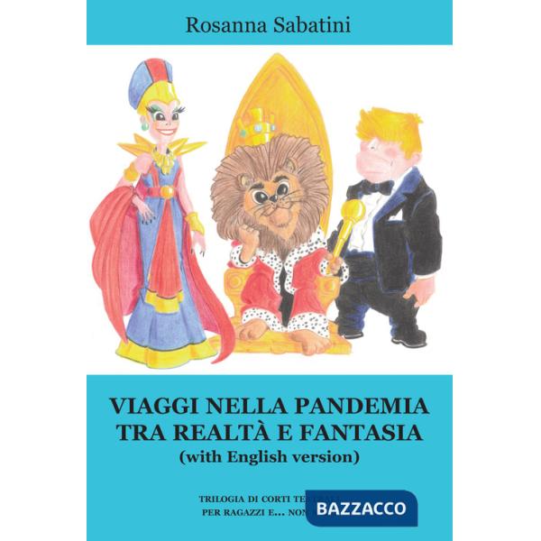 Viaggi nella pandemia tra realtà e fantasia (with English version). Trilogia di corti teatrali per ragazzi e... non solo
