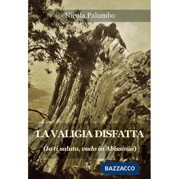 Valigia disfatta. Io ti saluto, vado in Abissinia (La)