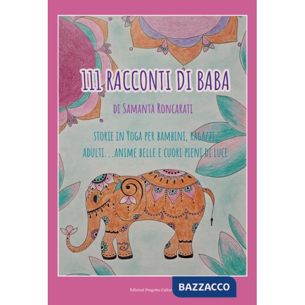 111 racconti di Baba. Storie di yoga per bambini, ragazzi, adulti... anime belle e cuori pieni di luce