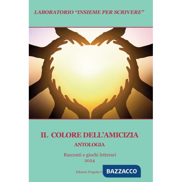 Colore dell'amicizia. Antologia. Racconti e giochi letterari 2024 (Il)