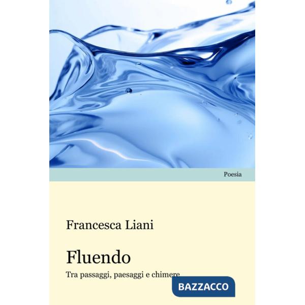 Fluendo. Tra passaggi, paesaggi e chimere