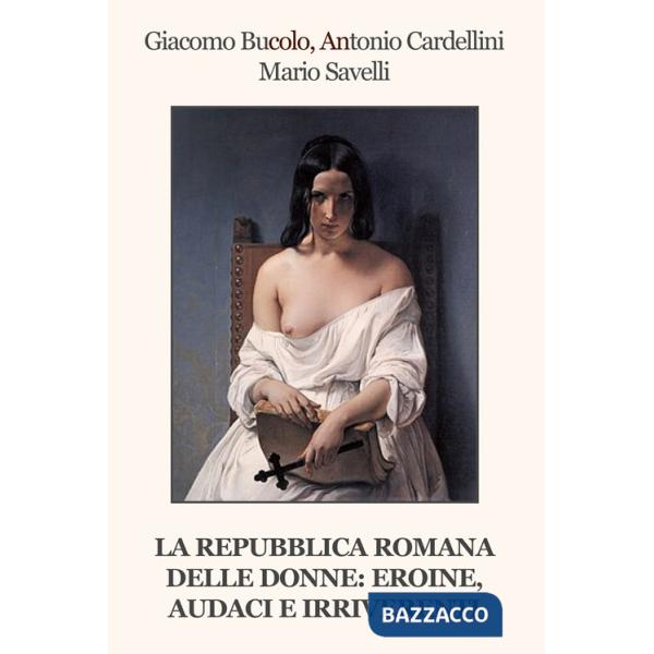 Repubblica Romana delle donne: eroine, audaci e irriverenti (La)