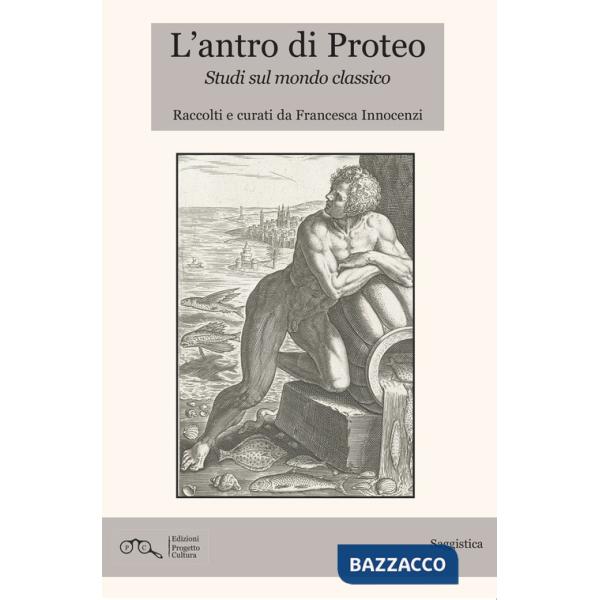 Antro di Proteo. Studi sul mondo classico (L')
