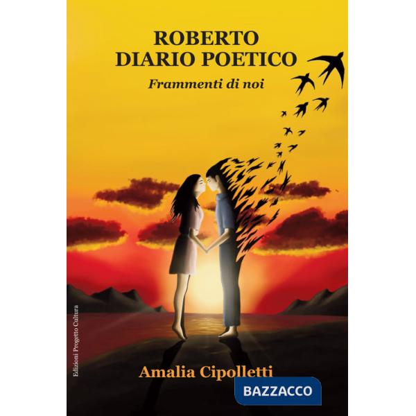 Roberto. Diario poetico. Frammenti di noi