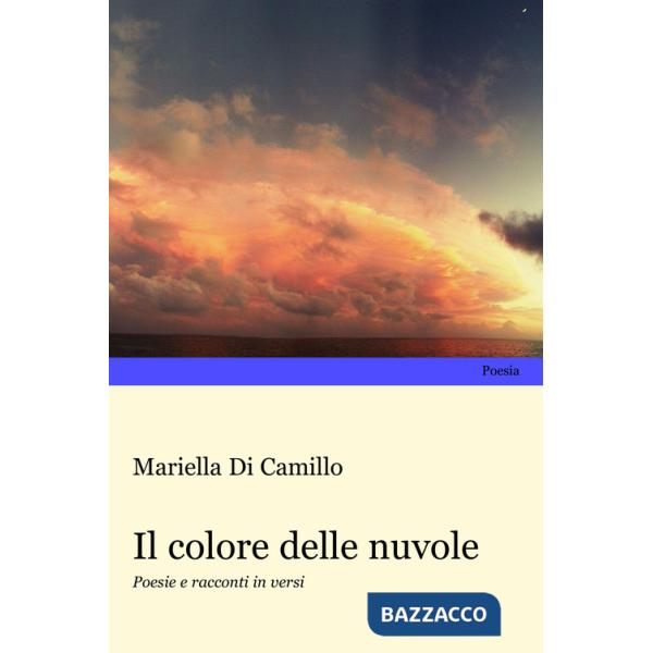 Colore delle nuvole. Poesie e racconti in versi (Il)