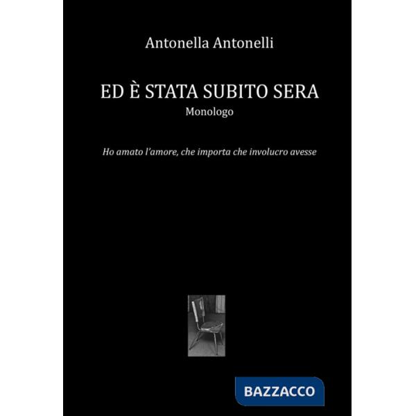 Ed è stata subito sera. Ho amato l'amore, che importa che involucro avesse