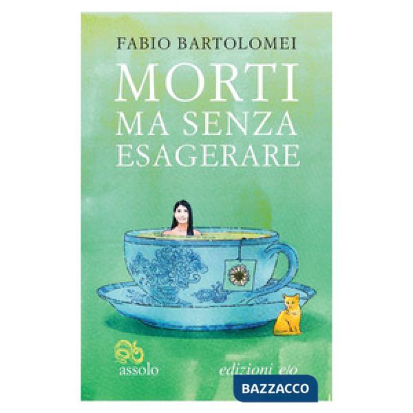 Morti ma senza esagerare