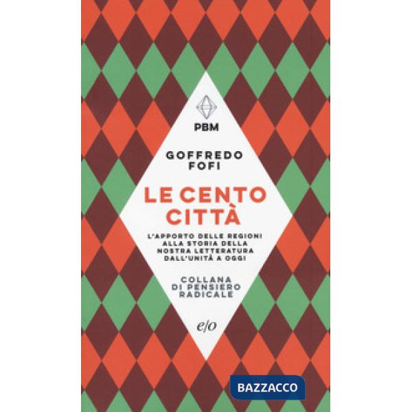 Cento città. L'apporto delle regioni alla storia della nostra letteratura dall'Unità a oggi (Le)