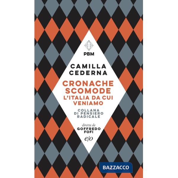 Cronache scomode. L'Italia da cui veniamo