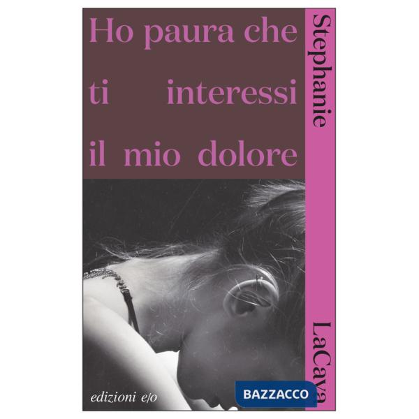 Ho paura che ti interessi il mio dolore