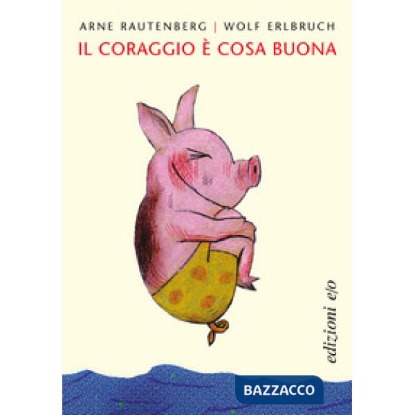 Coraggio è cosa buona. Ediz. a colori (Il)