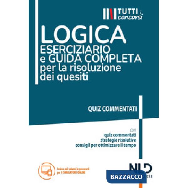 Logica. Eserciziario e guida completa per la risoluzione dei quesiti