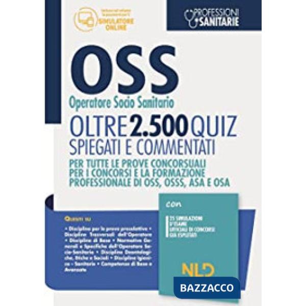 OSS Operatore Socio Sanitario. Oltre 2500 quiz spiegati e commentati. Per tutte le prove concorsuali per i concorsi e la formazi