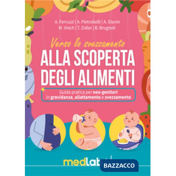 Manuale dello svezzamento. Alla scoperta degli alimenti. Guida pratica per neo-genitori in gravidanza, allattamento e svezzament